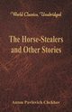 The Horse-Stealers and Other Stories (World Classics, Unabridged), Chekhov Anton Pavlovich