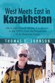 West Meets East in Kazakhstan, Johnson Thomas E.