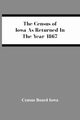 The Census Of Iowa As Returned In The Year 1867, Board Iowa Census