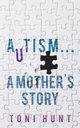 Autism... A Mother's Story, Hunt Toni