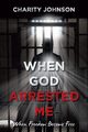 When God Arrested Me, Johnson Charity