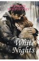 White Nights - Fyodor Dostoyevsky | A Million-Copy Bestseller | A Timeless Story of Love, Longing & Solitude, Dostoyevsky Fyodor
