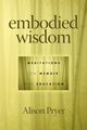 Embodied Wisdom, Pryer Alison