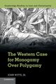 The Western Case for Monogamy Over Polygamy, Witte Jr John