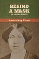 Behind a Mask; Or, a Woman's Power, Alcott Louisa May