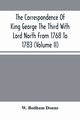 The Correspondence Of King George The Third With Lord North From 1768 To 1783 (Volume Ii), Bodham Donne W.