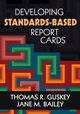 Developing Standards-Based Report Cards, Guskey Thomas R.