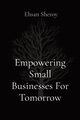 Empowering Small Businesses For Tomorrow, Sheroy Ehsan