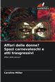 Affari delle donne? Spazi carnevaleschi e atti trasgressivi, Miller Caroline
