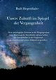 Unsere Zukunft im Spiegel der Vergangenheit, Siegenthaler Ruth