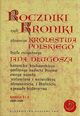 Roczniki czyli Kroniki sawnego Krlestwa Polskiego, Dugosz Jan