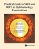 PRACTICAL GUIDE TO VIVA & OSCE IN OPHTHALMOLOGY EXAMINATIONS, TIEN YIN WONG WEI YAN NG & LI LIAN FOO
