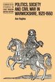 Politics, Society and Civil War in Warwickshire, 1620 1660, Hughes Ann