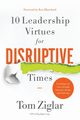 10 Leadership Virtues for Disruptive Times, Ziglar Tom