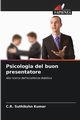 Psicologia del buon presentatore, Kumar C.R. Suthikshn