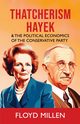 Thatcherism Hayek & the Political Economics of the Conservative Party, Millen Floyd