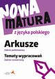 Nowa matura z jzyka polskiego Arkusze Zakres podstawowy Tematy wypracowa Zakres rozszerzony, Tomaszek Katarzyna