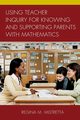 Using Teacher Inquiry for Knowing and Supporting Parents with Mathematics, Mistretta Regina M.