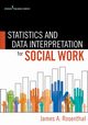 Statistics and Data Interpretation for Social Work, Rosenthal James A. PhD