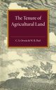 The Tenure of Agricultural Land, Orwin C. S.