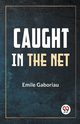 Caught In The Net, Gaboriau Emile