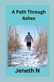A Path Through Ashes, N Jeneth
