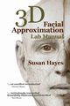 3D Facial Approximation Lab Manual, Hayes Susan