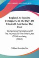 England As Seen By Foreigners, In The Days Of Elizabeth And James The First, 