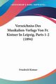 Verzeichniss Des Musikalien-Verlags Von Fr. Kistner In Leipzig, Parts 1-2 (1894), Kistner Friedrich