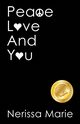 Peace, Love and You (A Spiritual Inspirational Self-Help Book about Self-Love, Spirituality, Self-Esteem and Meditation - Self Help books and Spiritual books on Meditation, Self Love, Self Esteem), Marie Nerissa