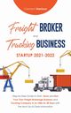 Freight Broker and Trucking Business Startup 2021-2022, Harrison Clement