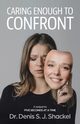 Caring Enough to Confront, Shackel Dr. Denis S. J.