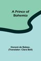 A Prince of Bohemia, de Balzac Honor