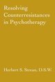 Resolving Counterresistances In Psychotherapy, Strean Herbert S.