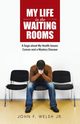 My Life in the Waiting Rooms, Welsh Jr. John F.