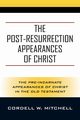 The Post-Resurrection Appearances of Christ, Mitchell Cordell W.