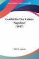 Geschichte Des Kaisers Napoleon (1847), Laurent Paul M.
