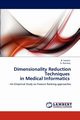 Dimensionality Reduction Techniques in Medical Informatics, Sarojini B.