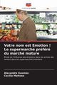 Votre nom est Emotion ! Le supermarch prfr du march mature, Gusm?o Alexandre