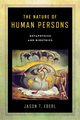 The Nature of Human Persons, Eberl Jason T.