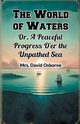 The World of Waters Or, A Peaceful Progress O'er the Unpathed Sea, Osborne Mrs. David