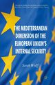 The Mediterranean Dimension of the European Union's Internal Security, Wolff S.