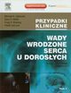 Wady wrodzone serca u dorosych Tom 1 /2, Gatzoulis Michael A., Webb Gary D., Broberg Craig S., Uemura Hideki