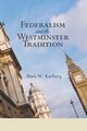 Federalism and the Westminster Tradition, Karlberg Mark W.