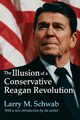 The Illusion of a Conservative Reagan Revolution, 