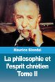 La philosophie et l'esprit chrtien, Blondel Maurice