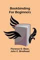 Bookbinding For Beginners, Bean Florence O.