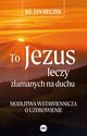 To Jezus leczy zamanych na duchu, Reczek Jan