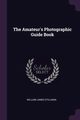 The Amateur's Photographic Guide Book, Stillman William James