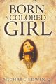 Born A Colored Girl, Q. Michael Edwin